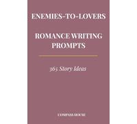 Enemies-to-Lovers Romance Writing Prompts: 365 Story Ideas for Romance Authors