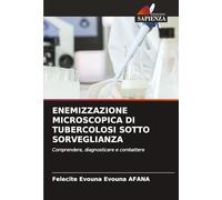 ENEMIZZAZIONE MICROSCOPICA DI TUBERCOLOSI SOTTO SORVEGLIANZA: Comprendere, diagnosticare e combattere