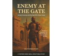 Enemy at the Gate: Ancient Enemies, and the God Who Never Loses: A Thirteen-Week Small Group Bible Study