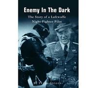 Enemy In The Dark: The Story of a Luftwaffe Night-Fighter Pilot