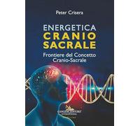 Energetica craniosacrale. Frontiere del concetto cranio-sacrale