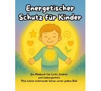Energetischer Schutz für Kinder: Ein Malbuch für Licht, Stärke und Geborgenheit, Plus kleine stärkende Sätze unter jedem Bild - Für kleine und große ... die sich erinnern wollen, wie stark sie sind.