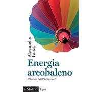 Energia arcobaleno. Il futuro è dell'idrogeno?