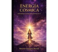 ENERGIA COSMICA: Acivando El Poder del Universo en Ti