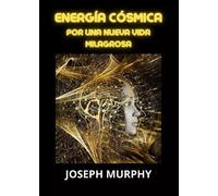 Energia cósmica di Joseph Murphy, 2023, Youcanprint