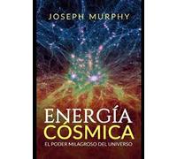 Energía cósmica. El poder milagroso del Universo