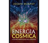 Energia Cosmica: Il Potere miracoloso dell'Universo