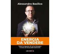 Energia da vendere. Tutte le risposte di cui hai bisogno in tema di rinnovabili elettriche