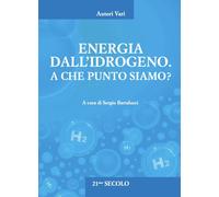 Energia Dall'idrogeno. A che Punto Siamo? - [21mo Secolo]