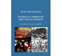 ENERGIA E AMBIENTE IERI, OGGI E DOMANI Una analisi storica, tecnica e geopolitica