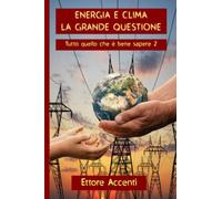 ENERGIA E CLIMA LA GRANDE QUESTIONE: Tutto quello che è bene sapere 2: 6