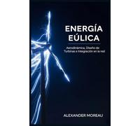 Energía Eólica: Aerodinámica, Diseño de Turbinas e Integración en la Red: 2