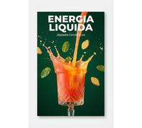 Energia liquida: Recetas que despiertan tu vitalidad interior