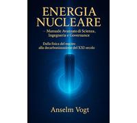 Energia Nucleare: Manuale Avanzato di Scienza, Ingegneria e Governance
