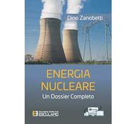 Energia nucleare. Un dossier completo