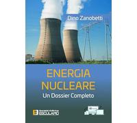 Energia nucleare. Un dossier completo