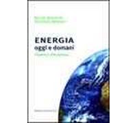 Energia oggi e domani. Prospettive, sfide, speranze