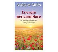 Energia per cambiare. Le parole della Bibbia che guariscono