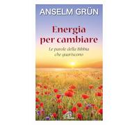 Energia per cambiare. Le parole della Bibbia che guariscono