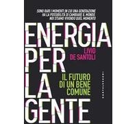 Energia per la gente. Il futuro di un bene comune