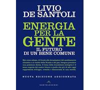 Energia per la gente. Il futuro di un bene comune. Nuova ediz.