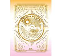 Energia positiva. Esercizi per ritrovare l'armonia