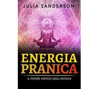 Energia pranica. Il potere mistico degli antichi