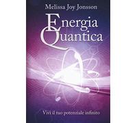 Energia quantica. Vivi il tuo potenziale infinito
