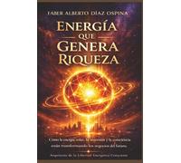 Energía que genera Riqueza: Cómo la energía solar, la inversión y consciencia están transformando los negocios del futuro