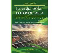 Energia solar residencial: Tudo o que você precisa saber sobre o assunto