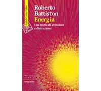 Energia. Una storia di creazione e distruzione