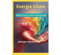 Energia Vitale: Guida Pratica alla Pranoterapia