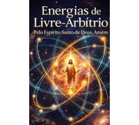 Energias de Livre Arbítrio: Uma Ciência da Plenitude para o Paraíso na Terra