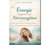 Energie beginnt im Nervensystem: Wie Sie innere Unruhe, hormonelle Erschöpfung und Daueranspannung nachhaltig regulieren