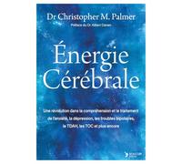 Énergie Cérébrale: Une révolution dans la compréhension et le traitement de l'anxiété, la dépression, les troubles bipolaires, le TDAH, les TOC et plus encore