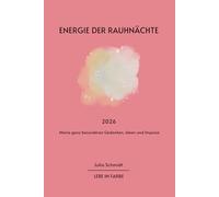 Energie der Rauhnächte 2026 | Meine ganz besonderen Gedanken, Ideen und Impulse | Innehalten, Klarheit schaffen und Ziele für das neue Jahr setzen | Mit Reflexions-Übungen und Wünschen für 2026