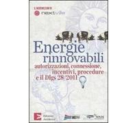 Energie rinnovabili. Autorizzazioni, connessione, incentivi, procedure e il Dlgs 28/2011
