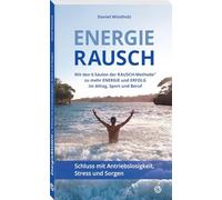 EnergieRAUSCH - Schluss mit Antriebslosigkeit, Stress und Sorgen: Mit den 6 Säulen der RAUSCH-Methode® zu mehr Energie und Erfolg im Alltag, Sport und Beruf