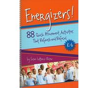 Energizers!: 88 Quick Movement Activities That Refresh and Refocus, K-6