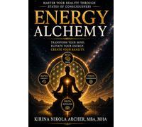 Energy Alchemy: Master Your Reality Through States of Consciousness
