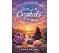 Energy and Crystals for Teens: A Teen’s Guide to Healing, Balance and Self-Discovery