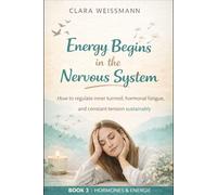 Energy Begins in the Nervous System: How to regulate inner restlessness, hormonal exhaustion, and chronic tension sustainably