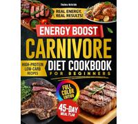 Energy Boost Carnivore Diet cookbook for beginners: Flavorful High-Protein Low-Carb Recipes to Burn Fat and Improve Your Health - Includes a 45-Day Meal Plan - Full Color Edition
