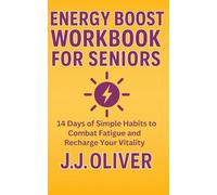 Energy Boost Workbook For Seniors: 14 Days of Simple Habits to Combat Fatigue and Recharge Your Vitality