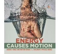 Energy Causes Motion Energy, Force and Motion Grade 3 Childre (Copertina rigida)