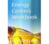 Energy Centers Workbook: A Guided Journey Through the Seven Energy Centers