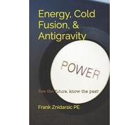 Energy, Cold Fusion, & Antigravity: Znidarsic Science Books