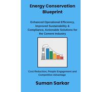 Energy Conservation Blueprint: Enhanced Operational Efficiency, Improved Sustainability and Compliance, Actionable Solutions for the Cement Industry