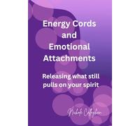 Energy Cords and Emotional Attachments - Releasing what still pulls on your spirit