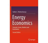 Energy Economics: Concepts, Issues, Markets and Governance